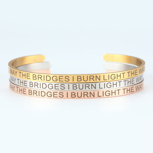 May the Bridges I Burn Light the Way Cuff Bracelet