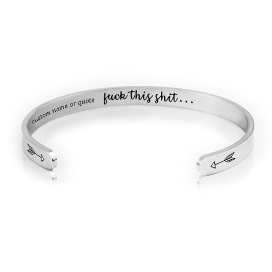 Fuck this Shit Inspirational Cuff Bracelet for Her